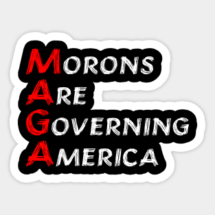 MAGA Morons Are Governing America - anti trump Sticker